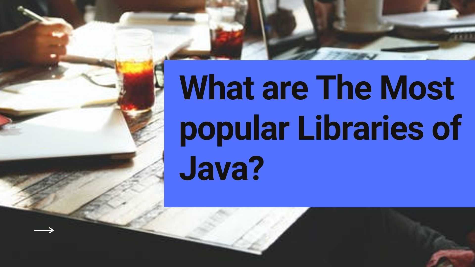 What are The Most popular Libraries of Java