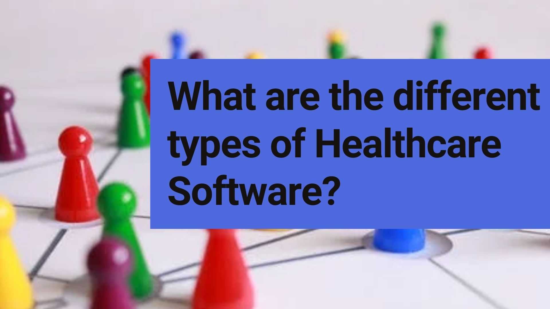 What are the different types of Healthcare Software?