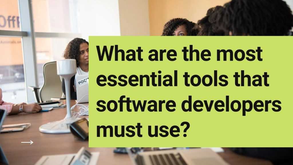 most essential tools that software developers must use