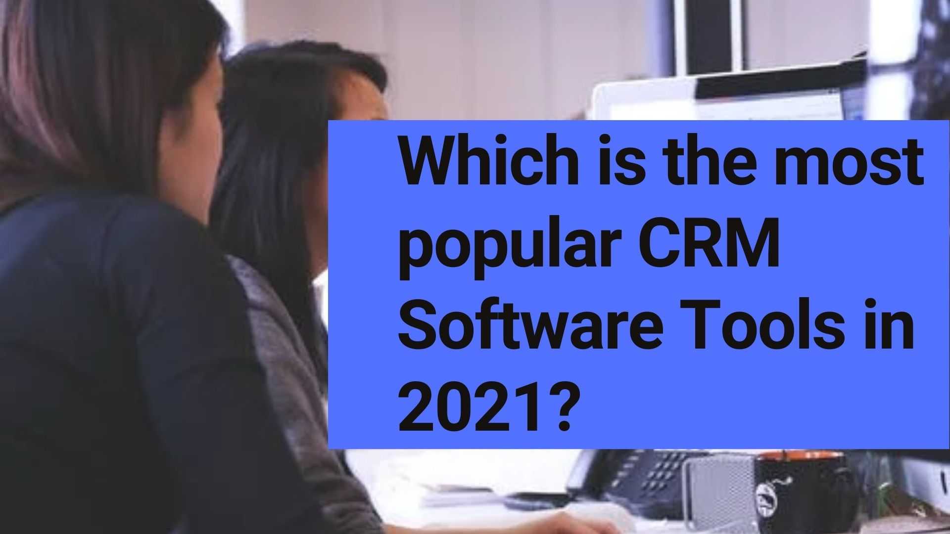 The most popular CRM Software Tools in 2021