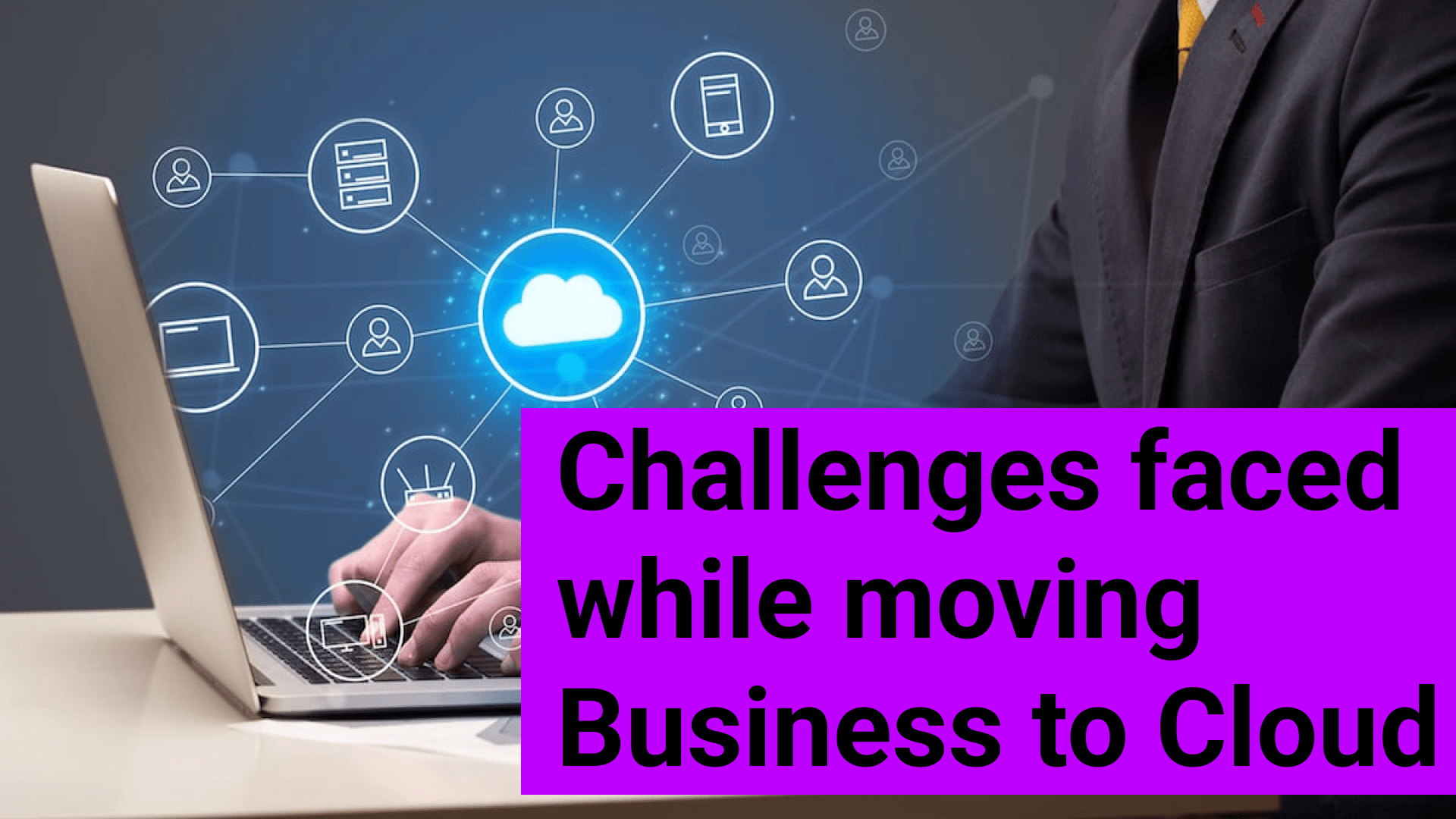 Challenges Faced While Moving Your Business to Cloud