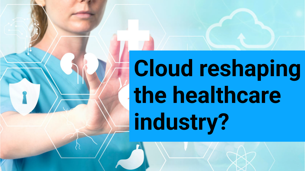 Is The Cloud Reshaping The Healthcare Industry?