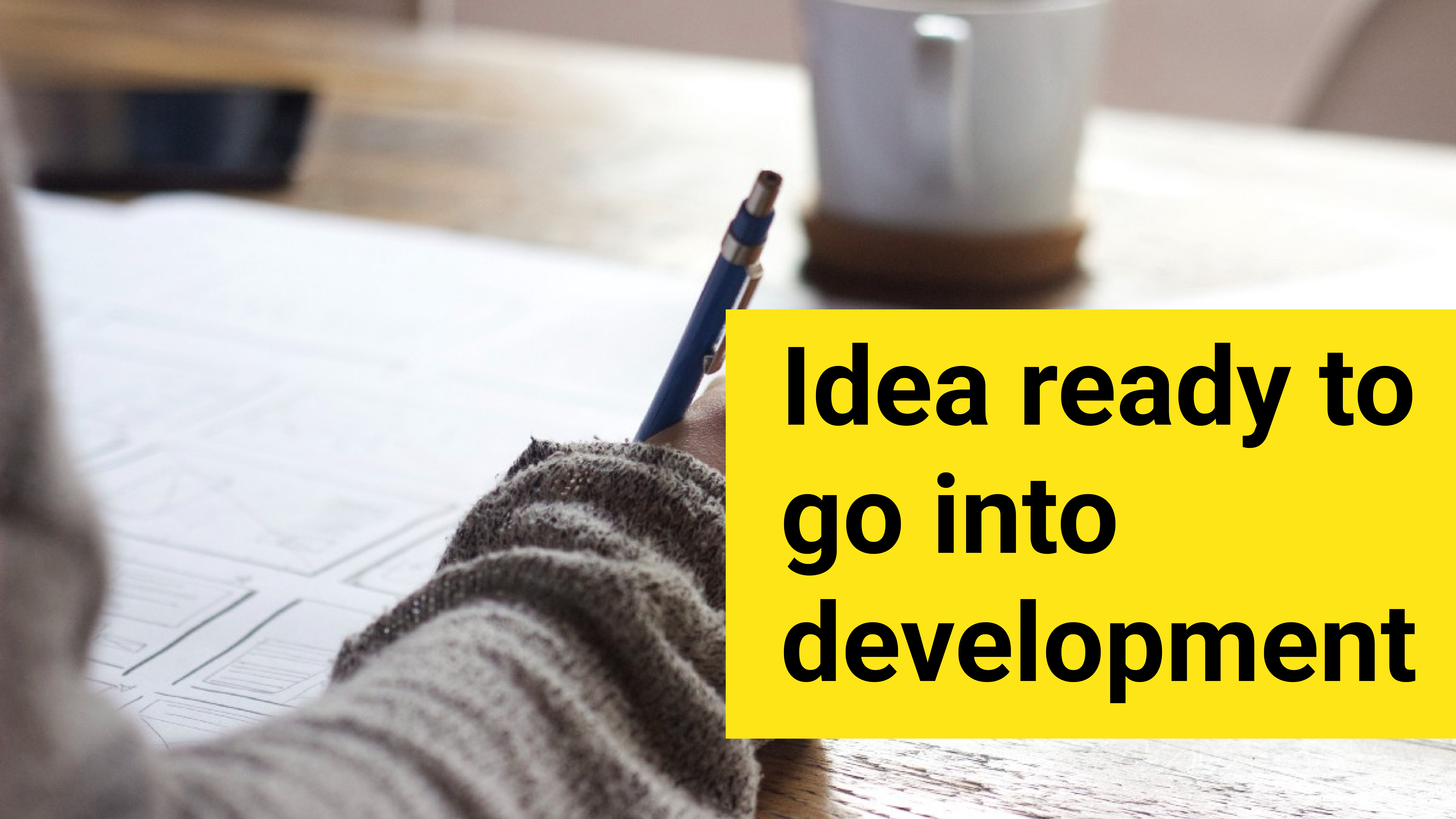 Must ask questions to yourself to ensure your idea is ready to go into development